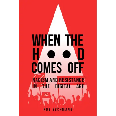 When the Hood Comes Off: Racism and Resistance in the Digital Age