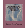 Colossians: Walking in Wisdom: A Bible Study on the New Testament Book of Colossians