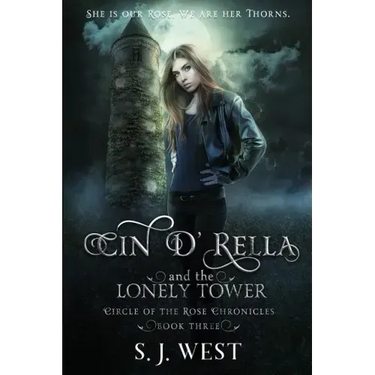 Cin d'Rella and the Lonely Tower: Circle of the Rose Chronicles, Book 3