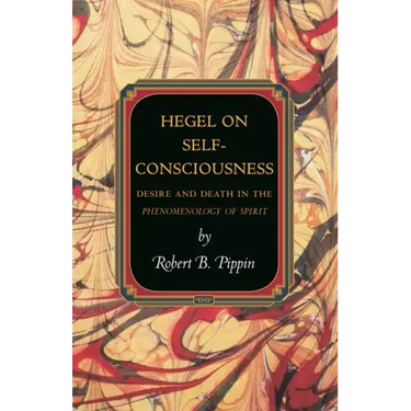 Hegel on Self-Consciousness: Desire and Death in the Phenomenology of Spirit