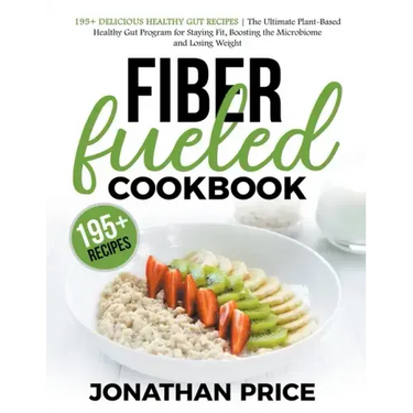 Fiber Fueled Cookbook: 30-Days Jumpstart Program, 30-Plants Challenge and 195+ Delicious Healthy Gut Recipes - Plant-Based Healthy Gut Progra