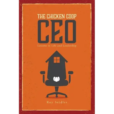 The Chicken Coop CEO: Lessons in Life and Leadership