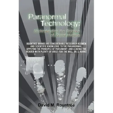 Paranormal Technology: Understanding the Science of Ghost Hunting