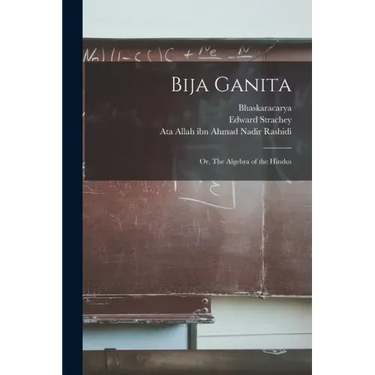 Bija Ganita: or, The Algebra of the Hindus