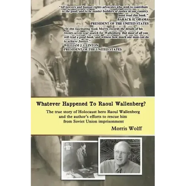 Whatever Happened To Raoul Wallenberg?: The True Story Of Holocaust Hero Raul Wallenberg And The Author's Efforts To Rescue Him From Soviet Union Impr