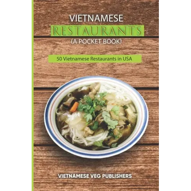 Vietnamese Restaurants in Every State of 50 States in the United States of America: Love Vietnam Street Food or Soup Any Day? - Each of the Restaurant