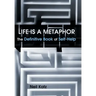Life Is a Metaphor: The Definitive Book of Self-Help