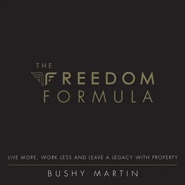 The Freedom Formula: Live More, Work Less and Leave a Legacy With Property