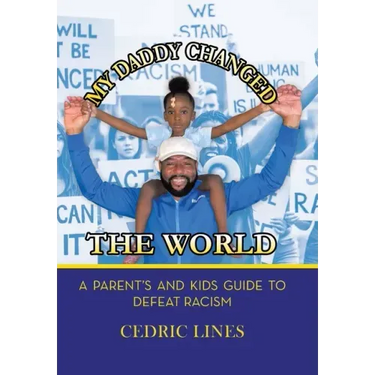 My Daddy Changed the World: A Parent's and Kids Guide to Defeat Racism