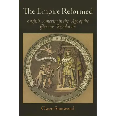 The Empire Reformed: English America in the Age of the Glorious Revolution