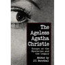 The Ageless Agatha Christie: Essays on the Mysteries and the Legacy