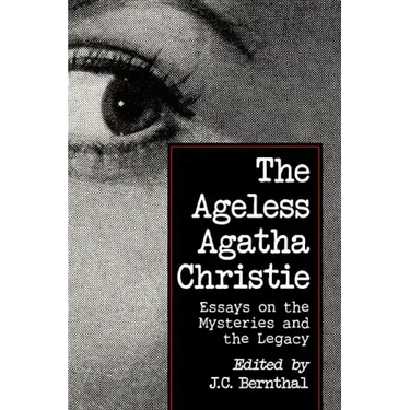The Ageless Agatha Christie: Essays on the Mysteries and the Legacy