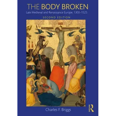 The Body Broken: Late Medieval and Renaissance Europe, 1300-1525