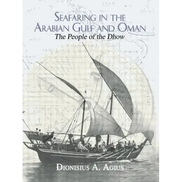 Seafaring in the Arabian Gulf and Oman: People of the Dhow