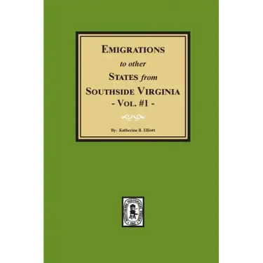 Emigrations to Other States from Southside Virginia - Vol. #1