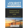 Greater Than a Tourist- Annapolis Maryland USA: 50 Travel Tips from a Local