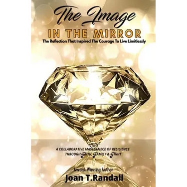 The Image in the Mirror: The Reflection That Inspired The Courage To Live Limitlessly
