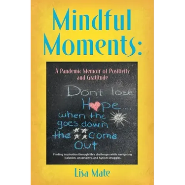 Mindful Moments: A Pandemic Memoir of Positivity and Gratitude