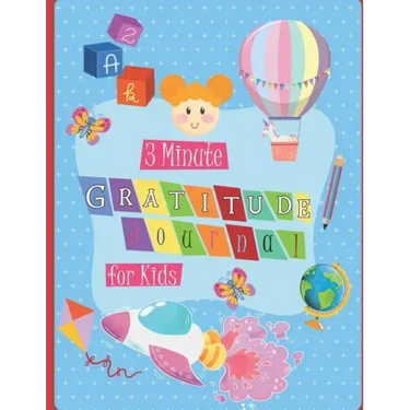 3 Minute Gratitude Journal for Kids: A Notebook With Prompts to Teach Children to Practice Gratitude and Mindfulness in a Creative & Fun Way, Daily Wr