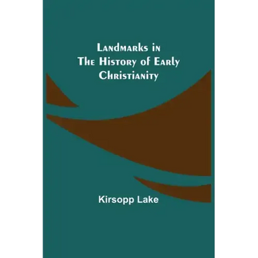 Landmarks in the History of Early Christianity