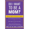 Do I Want to Be a Mom?: A Woman's Guide to the Decision of a Lifetime