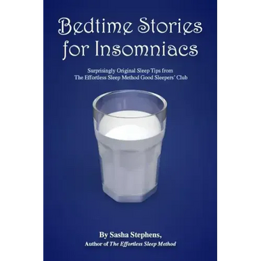 Bedtime Stories for Insomniacs: Surprisingly Original Sleep Tips from the Effortless Sleep Method Good Sleepers' Club
