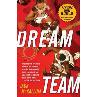 Dream Team: How Michael, Magic, Larry, Charles, and the Greatest Team of All Time Conquered the World and Changed the Game of Basketball Forever