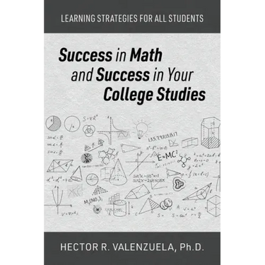 Success in Math and Success in Your College Studies: Learning Strategies for All Students
