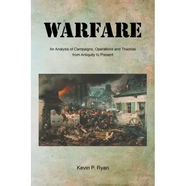 Warfare: An Analysis of Campaigns, Operations and Theories from Antiquity to Present