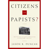 Citizens or Papists?: The Politics of Anti-Catholicism in New York, 1685-1821