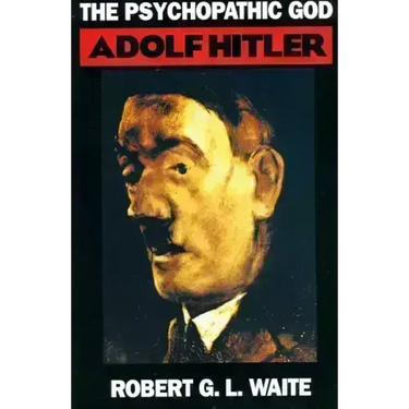 The Psychopathic God: Adolph Hitler