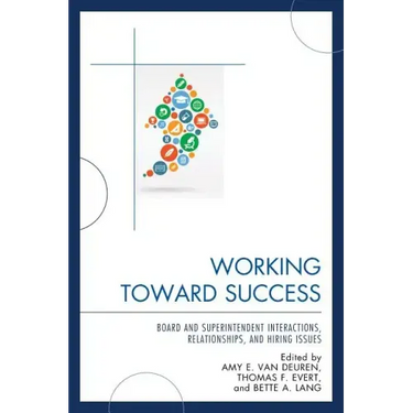Working Toward Success: Board and Superintendent Interactions, Relationships, and Hiring Issues