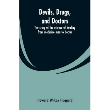 Devils, drugs, and doctors: the story of the science of healing from medicine men to doctor