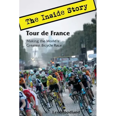 Tour de France: The Inside Story. Making the World's Greatest Bicycle Race