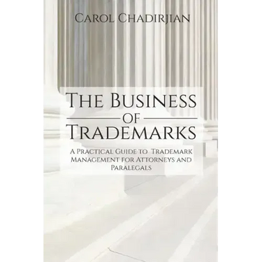 The Business of Trademarks: A Practical Guide to Trademark Management for Attorneys and Paralegals
