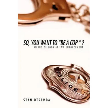 So, You Want to "Be a Cop " ?: An Inside Look at Law Enforcement