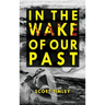 In the Wake of Our Past