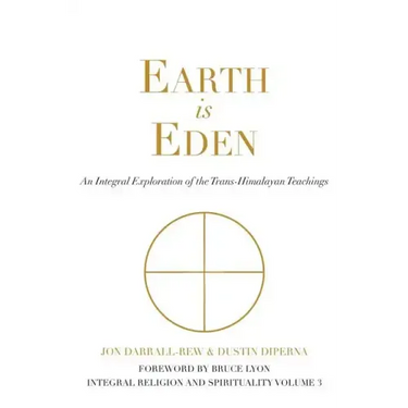 Earth Is Eden: An Integral Exploration of the Trans-Himalayan Teachings