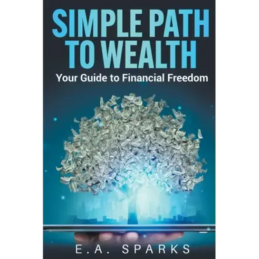 Simple Path to Wealth: Your Guide to Financial Freedom