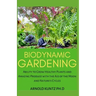 Biodynamic Gardening: Ability to Grow Healthy Plants and Amazing Produce with the Aid of the Moon and Nature's Cycles