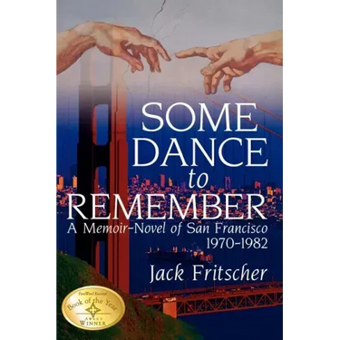 Some Dance to Remember: A Memoir-Novel of San Francisco 1970-1982