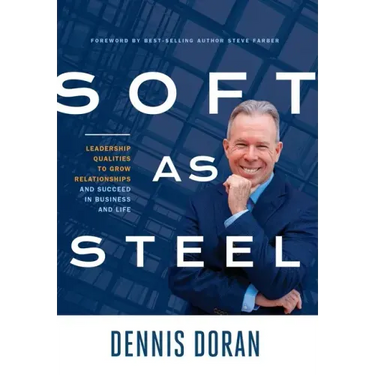 Soft as Steel: Leadership Qualities to Grow Relationships and Succeed in Business and Life