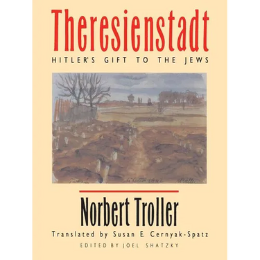Theresienstadt: Hitler's Gift to the Jews
