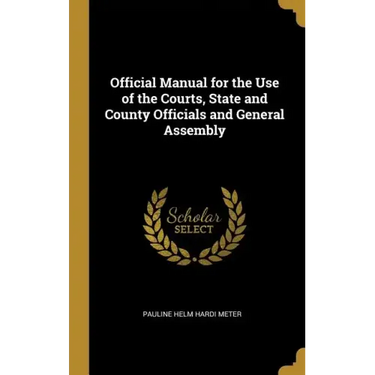 Official Manual for the Use of the Courts, State and County Officials and General Assembly