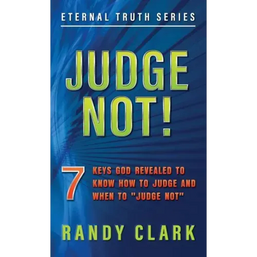 Judge Not!: 7 Keys God Revealed To Know How To Judge And When To "Judge Not"