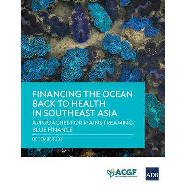 Financing the Ocean Back to Health in Southeast Asia: Approaches for Mainstreaming Blue Finance