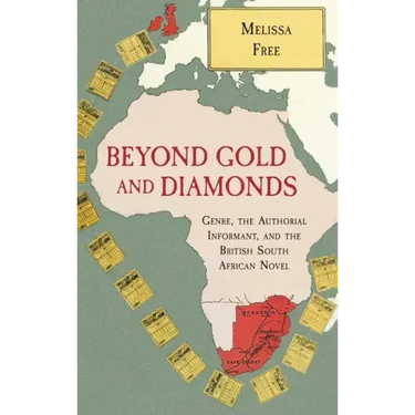 Beyond Gold and Diamonds: Genre, the Authorial Informant, and the British South African Novel