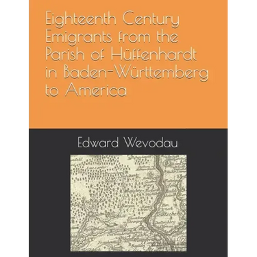 Eighteenth Century Emigrants from the Parish of Hüffenhardt in Baden-Württemberg to America