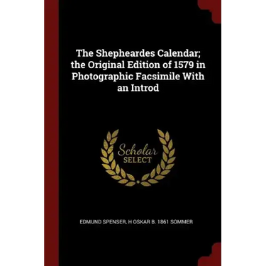 The Shepheardes Calendar; the Original Edition of 1579 in Photographic Facsimile With an Introd