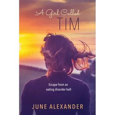 A Girl Called Tim: Escape from an Eating Disorder Hell
